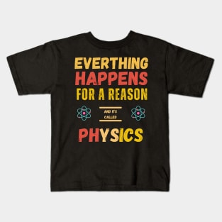 Physics ' Everything Happens for a Reason Kids T-Shirt